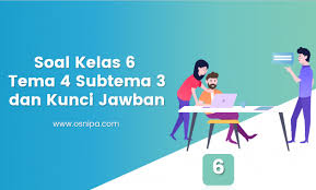 Soal Kelas 6 Tema 4 Subtema 3 Dan Kunci Jawaban Osnipa