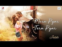 Mera Pyar Tera Pyar Arijit Singh Jalebi Jeet Gaanguli Rashmi Virag Varun Rhea Youtube Bollywood Music Videos Songs Mp3 Song Download