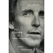 Lance Richardson, True Nature: The Pilgrimage of Peter Matthiessen