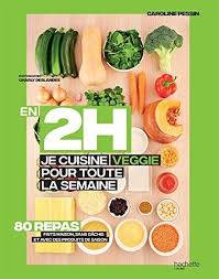 En 2h Je Cuisine Veggie Pour Toute La Semaine 80 Repas Fait Maison Sans Gachis Et Avec Des Produits De S Produits De Saison Toutes Les Semaines Cuisine Et Vin