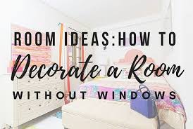 How to decorate your bedroom. Room Ideas How To Decorate A Room Without Windows Arts And Classy
