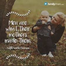 Men Are What Their Mothers Made Them Ralph Waldo Emerson Parent Child Quotes Love My Kids Quote Posters