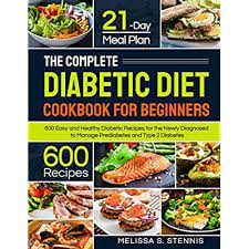 Over 110 indian style food recipes for diabetic patients. Buy The Complete Diabetic Diet Cookbook For Beginners 600 Easy And Healthy Diabetic Recipes For The Newly Diagnosed With 21 Day Meal Plan To Manage Prediabetes And Type 2 Diabetes Paperback January