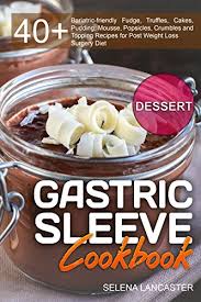 My special occasion is sometimes just that it is the weekend. Gastric Sleeve Cookbook Dessert 40 Easy And Skinny Low Carb Low Sugar Low Fat Bariatric Friendly Fudge Truffles Cakes Mousse Popsicles Crumbles Effortless Bariatric Cookbook Book 3 Kindle Edition By Lancaster Selena Cookbooks