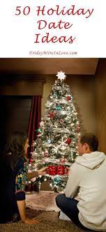 Holiday Date Ideas 50 Christmas Date Ideas For The Holiday Season Christmas Date Holiday Dates Holiday