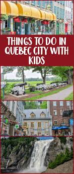 Quebec City Has A Lot To Offer For Family Fun Check Out These Things To Do In Quebec City With Kids Including Museums Pa Quebec City Quebec Camping Locations