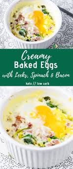 Creamy Baked Eggs With Leeks Spinach And Bacon Recipe Is A Keto Breakfast Great For Meal Prep And Supe Baked Eggs Steak And Eggs Diet Egg And Grapefruit Diet