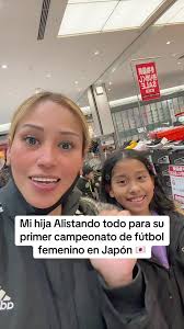 Mi niña está feliz es lo más importante ama este deporte y estaré ahy para  apoyarla mientras dios me lo permita #mamaehija #hija #campeonato #futbol  #futbolfemenino #japon #escuela #mamalatina ...