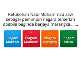 A) piagam makkah b) piagam madinah c) piagam habsyah d) piagam islam 2) dalam piagam madinah, hak orang bukan islam ialah. Ketokohan Nabi Muhammad Saw Sebagai Pemimpin Sumber Pengajaran