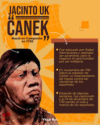 Jacinto Uk “Canek” fue conocido como el último rey de los antiguos mayas.  En 1761 fue uno de los luchadores sociales que se levantaron contra el  dominio de los conquistadores españoles. Recordemos