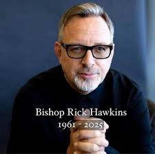 Yesterday was a heavy day for so many in the Body of Christ. This one…we  felt deeply.Bishop Rick Hawkins was a man of God, a man of faith, and a man  whose