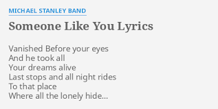 Don't forget me, i beg, i remember you said: Someone Like You Lyrics By Michael Stanley Band Vanished Before Your Eyes
