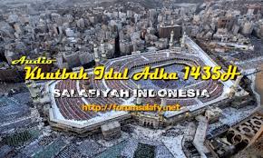 Kumpulan kutbah idul adha 1442 dari laman muhamadiyah. Audio Khutbah Idul Adha 1435h Salafiyah Indonesia Forum Salafy