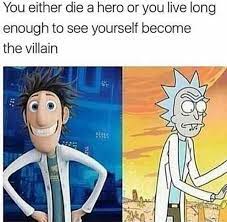 I guess the frase true. Dopl3r Com Memes You Either Die A Hero Or You Live Long Enough To See Yourself Become The Villain
