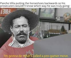 Https Www Reddit Com R Historymemes F Flair Name Niche History Memes History Humor Pancho Villa