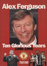 Alex Ferguson: 10 Glorious Years