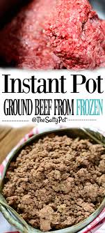Can You Cook Frozen Ground Beef In A Pan How To Cook Frozen Ground Beef In Instant Pot The Salty Pot Frozen Ground Beef Recipe Instant Pot Dinner Recipes Instant Pot Freezer Meals