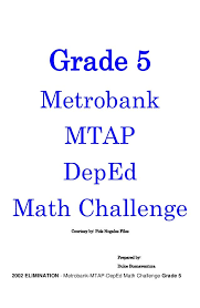 Grade 5 Metrobank Mtap Deped Math Challenge Courtesy By Pids Nogales Files Prepared By Dulce Buenaventura 2002 Eliminati Math Challenge 2nd Grade Math Math