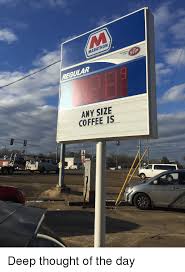 48 entries are tagged with funny deep thoughts. Marathon Sp Regular Any Size Coffee Is Deep Thought Of The Day Funny Meme On Me Me