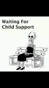 Waiting For Child Support Child Support Memes Child Support Quotes Child Support