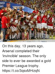 In the entire history of the premier league, one trophy stands out from the rest. Ns Barlayc 7 Ers O 2004 Esearoenaram Amape P On This Day 13 Years Ago Arsenal Completed Their Invincible Season The Only Side To Ever Be Awarded A Gold Premier League Trophy