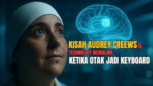 Kisah Audrey Crews dan Teknologi Neuralink: Ketika Pikiran Jadi Keyboard