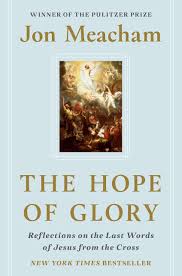 John has a phrase he uses to describe jesus' salvation act. The Hope Of Glory Reflections On The Last Words Of Jesus From The Cross Meacham Jon 9780593236666 Amazon Com Books