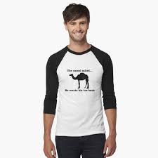 The camel is rightly called the ship of the desert. The Camel Called He Wants His Toe Back T Shirt By Bawdy Redbubble