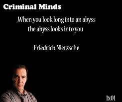 When You Look Long Into An Abyss The Abyss Looks Into You Friedrich Nietzsche Said By Jason Gideon Criminal Minds Quotes Criminal Minds Mindfulness Quotes