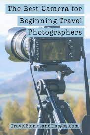 The Best Camera For Beginning Travel Photographers Best Camera For Photography Best Camera Best Cameras For Travel