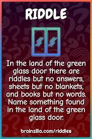 The best collection of riddles with answers are here. In The Land Of The Green Glass Door There Are Riddles But No Answers Riddle Answer Brainzilla