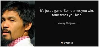 Manny Pacquiao Quote It S Just A Game Sometimes You Win Sometimes You Lose