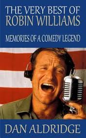 The Very Best of Robin Williams: Memories of a Comedy Legend by Dan Aldridge 