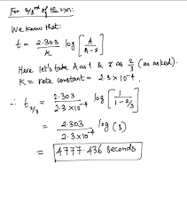 The units are $\mathrm{\frac{mol~of~a}{l\cdot s}}$. Rate Constant Of A First Order Reaction Is 2 3 10 4 S Calculate The Time Taken For The Completion Of 2 3 Chemistry Chemical Kinetics 13400081 Meritnation Com