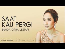 Lirik kecewa oleh bunga citra lestari. Bcl Saat Kau Pergi Lirik Selamat Jalan Ashraf Youtube