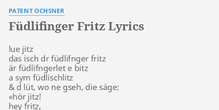 He grew up in bern, and performed his own chansons in contemporary bernese german at local venues and on the radio; Fudlifinger Fritz Lyrics By Patent Ochsner Lue Jitz Das Isch