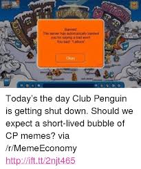 If you're looking for fun, friends and minigames then look no further than club penguin rewritten. Banned The Server Has Automatically Banned You For Saying A Bad Word You Said Lettuce Okay 351 P Today Rsquos The Day Club Penguin Is Getting Shut Down Should We Expect A Short Lived Bubble