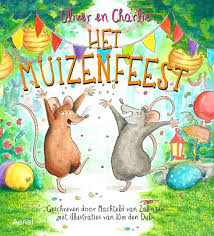 de muizen geven een feest en iedereen mag komen oliver en charlie het muizenfeest machteld van zalingen kim den dulk aerial media company 32 pag