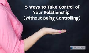 Being in a relationship with someone else doesn't make you exempt from feeling something another person, unplanned or otherwise. 5 Ways To Take Control Of Your Relationship Without Being Controlling Last First Date Last First Date