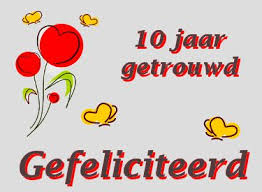 Leuke 10 Jaar Getrouwd Felicitatie Plaatjes Met Tekst Gefeliciteerd Leukeplaatjesz Nl Huwelijks Gelukwensen 10 Jaar Huwelijksverjaardag Kaarten