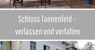 Lost Place Schloss Tannenfeld Vergangene Pracht Burgdame Verlassene Schlosser Reisen Urlaub In Deutschland