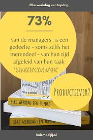 Productiever En Bevlogen Werken Meer Focus Met Mijn Boek Elke Werkdag Een Topdag Lukt Het In 10 Weken Je Leest Er Ook Mijn Tester Boeken Werkdag Leiderschap