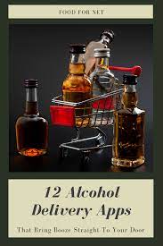 12 Alcohol Delivery Apps That Will Bring Booze Straight To Your Door Food For Net Liquor Delivery Drink Delivery Alcohol