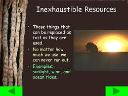 Inexhaustible and exhaustible natural resources a. Energy Resources What Are Natural Resources Supplies From Nature Everything On Or Around The Earth That We Use To Survive For Example Coal Oil Iron Ppt Download