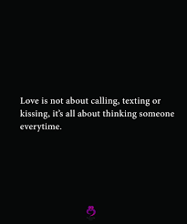 Love Is Not About Calling Texting Or Kissing Relationship Quotes Texts Quotes