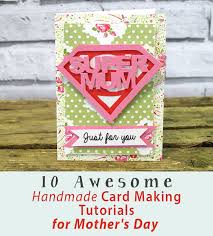 Just bring your imagination, and. 10 Awesome Handmade Card Making Tutorials For Mother S Day Tutorials Press