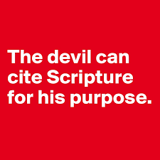 I did, but actually it's from the merchant of venice by william shakespeare (act i, scene 3) ahh, but it is written in the bible.the devil is one great scripture lawyer. The Devil Can Cite Scripture For His Purpose Post By Anabelle75 On Boldomatic
