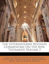 The International Revision Commentary On the New Testament, Volume 2:  Howson, John Saul, Spence-Jones, Henry Donald Maurice, Milligan, William:  9781149207680: Amazon.com: Books