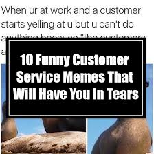Check spelling or type a new query. 10 Funny Customer Service Memes That Will Have You In Tears