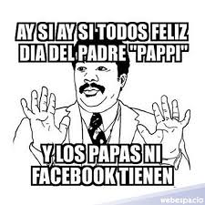 Hoy, 19 de marzo es el día del padre. Los Memes Mas Divertidos Sobre El Dia Del Padre Humor De Papa Hay Uno Solo Guioteca
